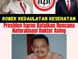 Robek Kedaulatan Kesehatan, dr Ali Mahsun ATMO Desak Presiden Batalkan Rencana Naturalisasi Dokter Asing