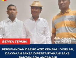 Persidangan Daeng Aziz Kembali Digelar, Dakwaan Jaksa Dipertanyakan! Saksi Bantah Ada Ancaman!