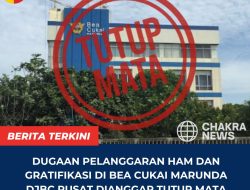 Dugaan Pelanggaran HAM Dan Gratifikasi di BEA CUKAI MARUNDA DJBC PUSAT Dianggap Tutup Mata