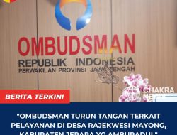 Ombudsman Turun Tangan terkait Pelayanan di Desa Rajekwesi Mayong, Kabupaten Jepara yang Amburadul